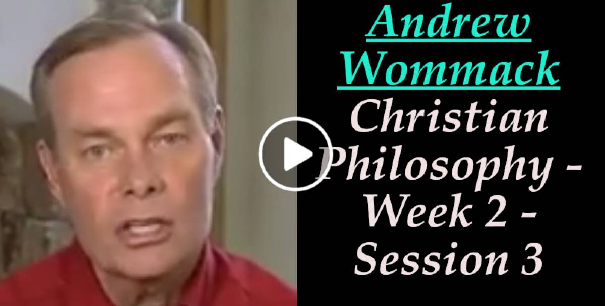 Andrew Wommack: Christian Philosophy - Week 2 - Session 3 (March-15-2022) Andrew Wommack: Christian Philosophy - Week 2 - Session 3 (March-15-2022)