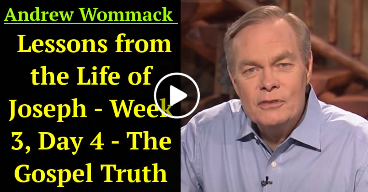 Lessons from the Life of Joseph - Week 3, Day 4 - The Gospel Truth (February-17-2021) Andrew Wommack Lessons from the Life of Joseph - Week 3, Day 4 - The Gospel Truth (February-17-2021) Andrew Wommack