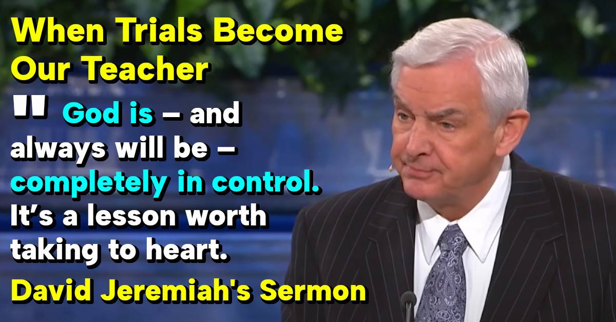David Jeremiah When Trials Become Our Teacher