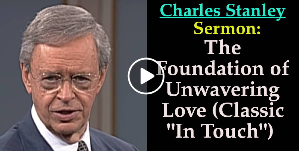 Charles Stanley-The Foundation of Unwavering Love (Classic "In Touch") (November-06-2019) Charles Stanley-The Foundation of Unwavering Love (Classic "In Touch") (November-06-2019)