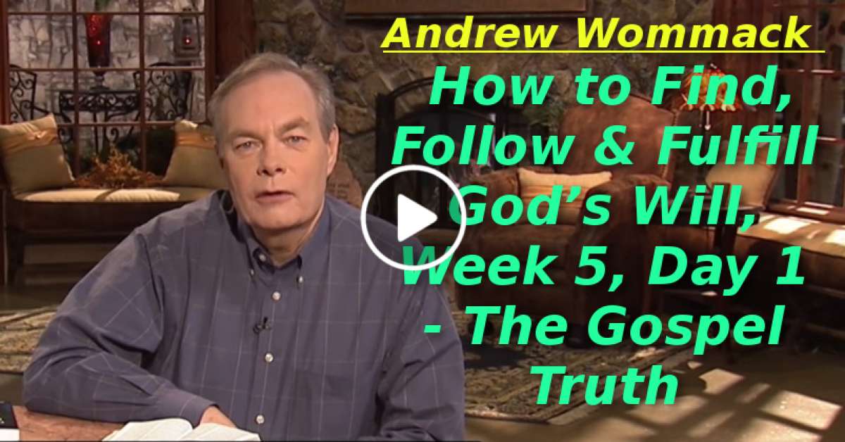 Andrew Wommack-How to Find, Follow & Fulfill God’s Will, Week 5, Day 1 - The Gospel Truth (December-17-2019) Andrew Wommack-How to Find, Follow & Fulfill God’s Will, Week 5, Day 1 - The Gospel Truth (December-17-2019)