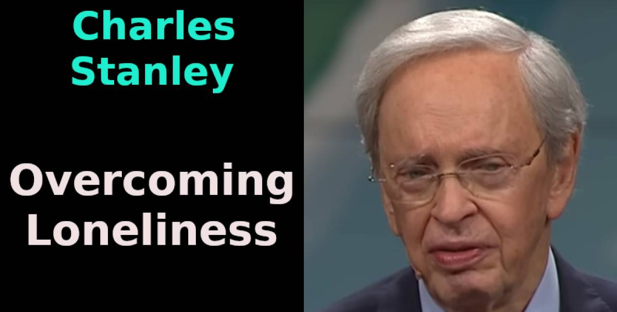 Overcoming Loneliness – Dr. Charles Stanley (May-19-2020) Overcoming Loneliness – Dr. Charles Stanley (May-19-2020)