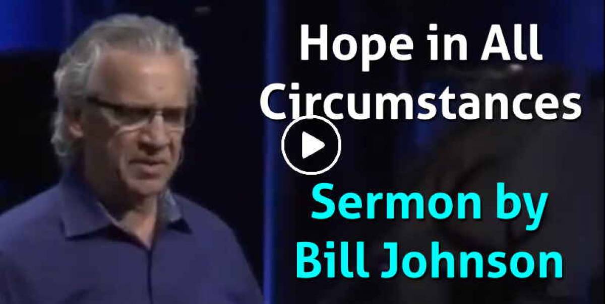 Bill Johnson - Hope in All Circumstances Bill Johnson - Hope in All Circumstances