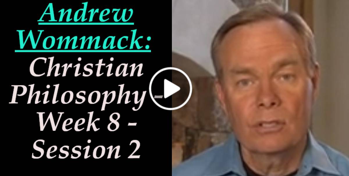 Andrew Wommack: Christian Philosophy - Week 8 - Session 2 (April-15-2022) Andrew Wommack: Christian Philosophy - Week 8 - Session 2 (April-15-2022)