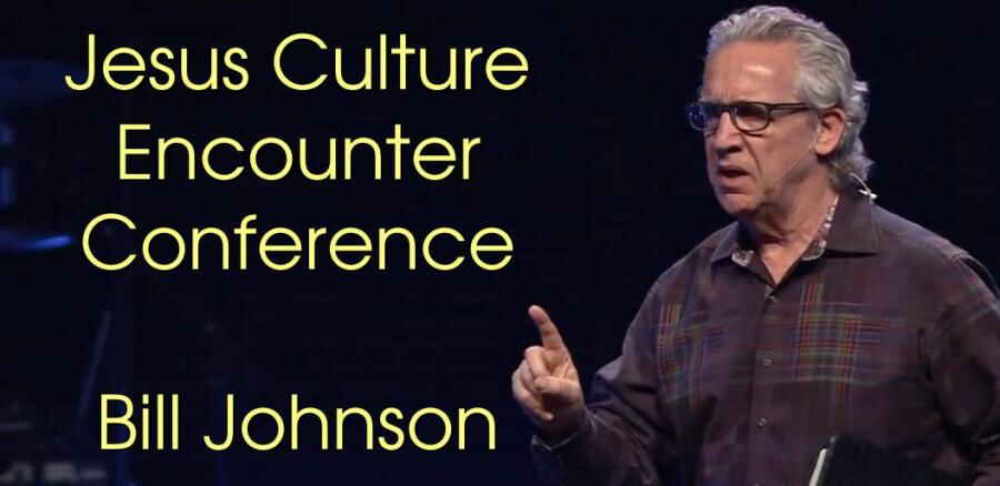 Jesus Culture Encounter Conference - Bill Johnson Jesus Culture Encounter Conference - Bill Johnson