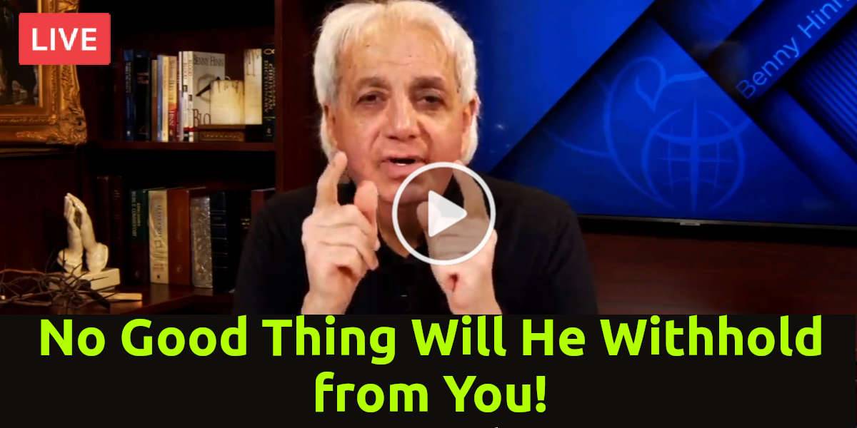 Benny Hinn Daily Devotional - No Good Thing Will He Withhold from You!