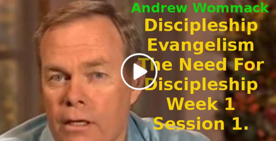 Andrew Wommack: Discipleship Evangelism: The Need For Discipleship Week 1 Session 1 (August-09-2019) Andrew Wommack: Discipleship Evangelism: The Need For Discipleship Week 1 Session 1 (August-09-2019)