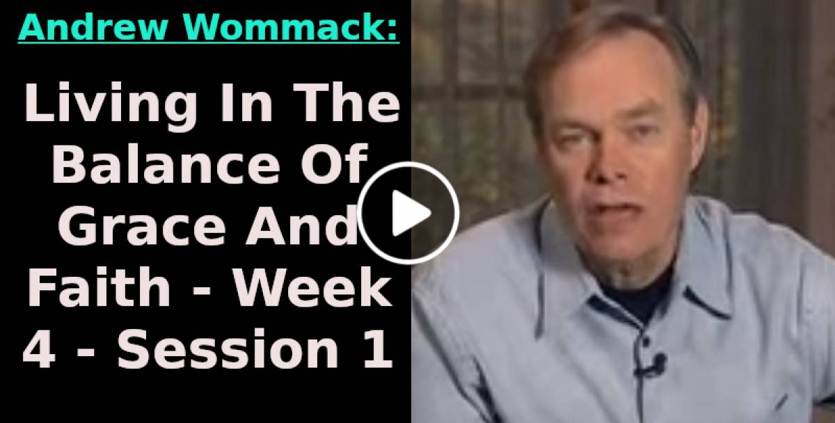 Andrew Wommack: Living In The Balance Of Grace And Faith - Week 4 - Session 1 (March-21-2023) Andrew Wommack: Living In The Balance Of Grace And Faith - Week 4 - Session 1 (March-21-2023)