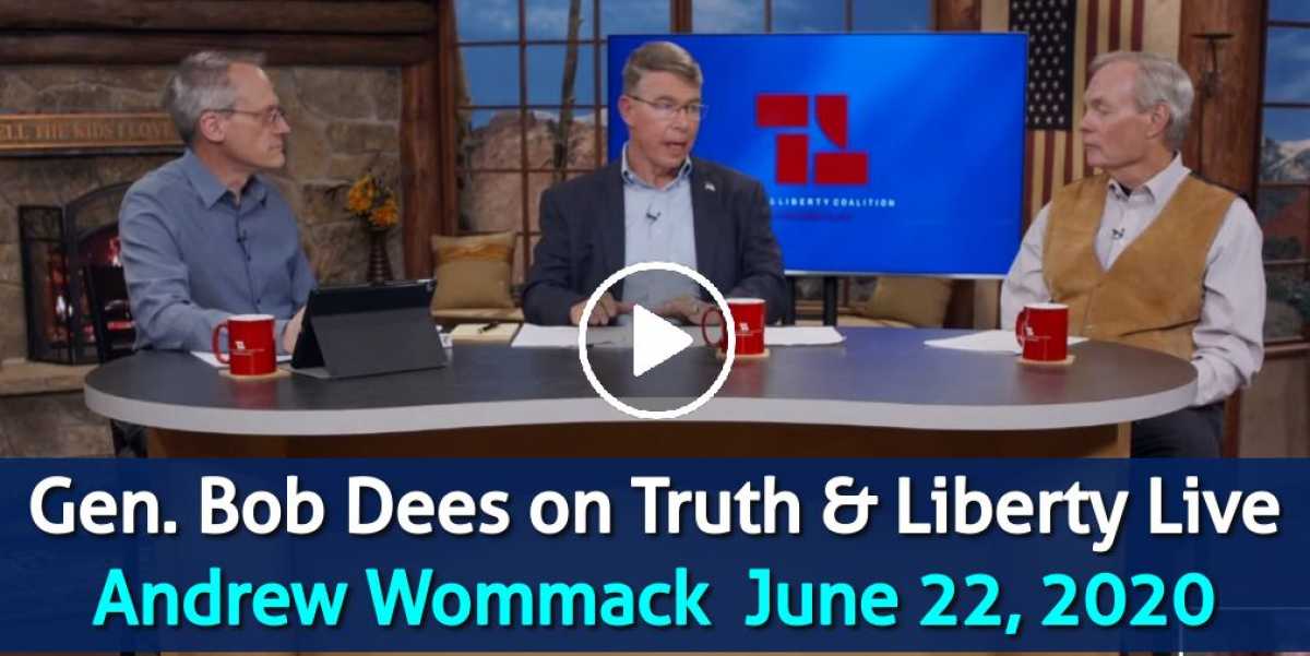 Andrew Wommack - Gen. Bob Dees on Truth & Liberty Live - June 22, 2020