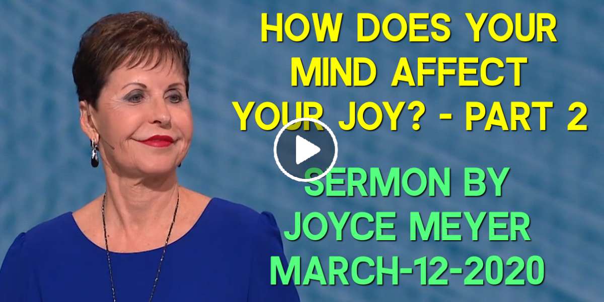 How Does Your Mind Affect Your Joy? - Part 2 - Joyce Meyer (March-12-2020) How Does Your Mind Affect Your Joy? - Part 2 - Joyce Meyer (March-12-2020)