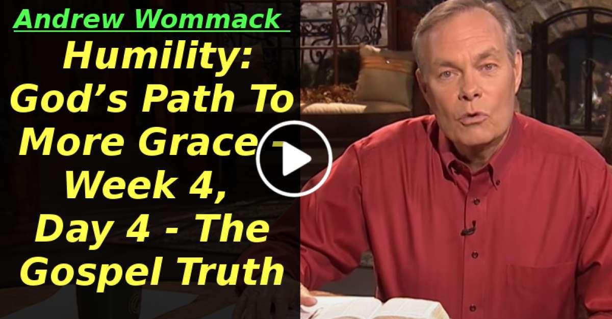 Humility: God’s Path To More Grace - Week 4, Day 4 - The Gospel Truth (April-30-2020) Humility: God’s Path To More Grace - Week 4, Day 4 - The Gospel Truth (April-30-2020)