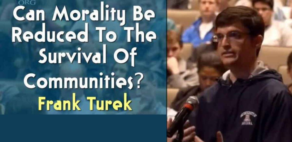Can Morality Be Reduced To The Survival Of Communities? - Frank Turek (June-04-2018) Can Morality Be Reduced To The Survival Of Communities? - Frank Turek (June-04-2018)