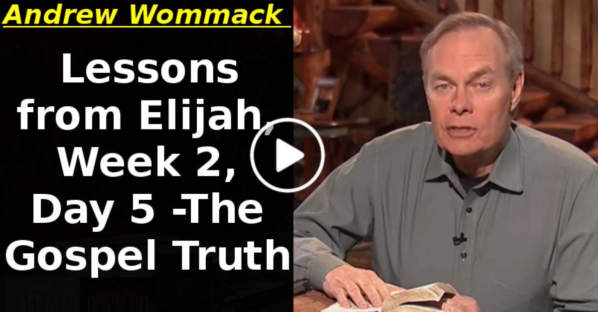 Lessons from Elijah, Week 2, Day 5 -The Gospel Truth (May-19-2020) Lessons from Elijah, Week 2, Day 5 -The Gospel Truth (May-19-2020)