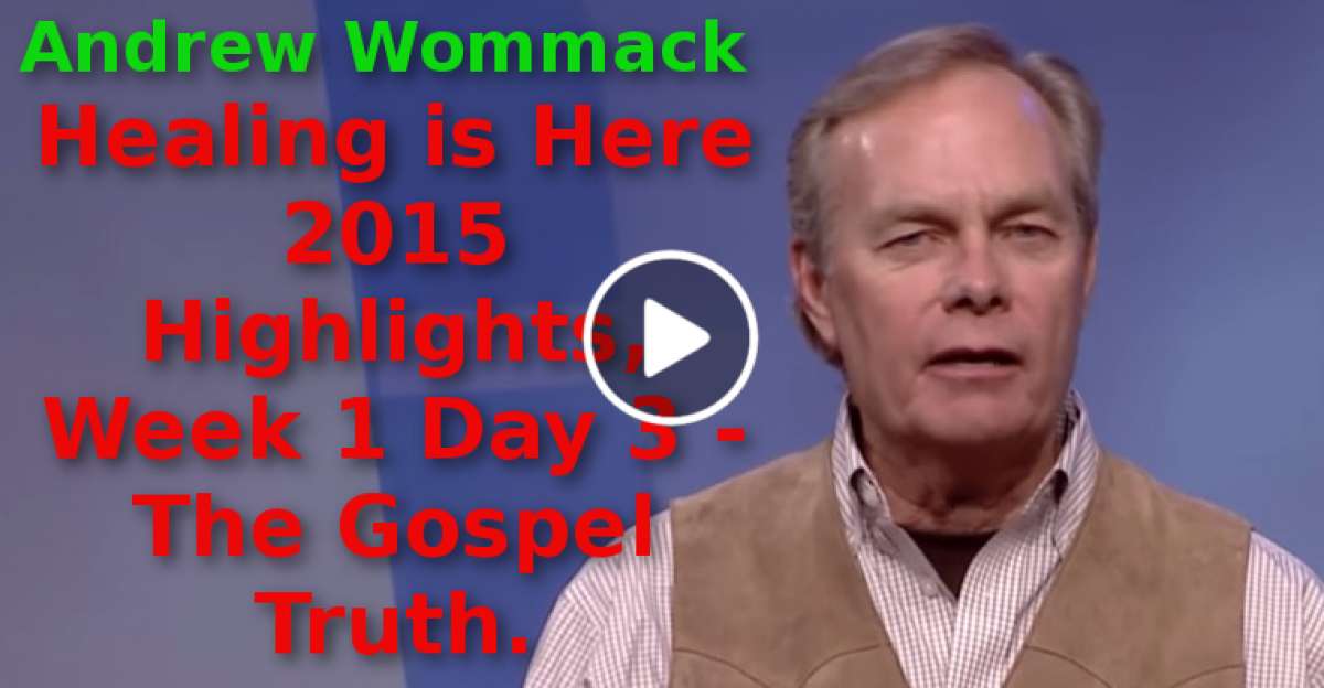 Andrew Wommack-Healing is Here 2015 Highlights, Week 1 Day 3 - The Gospel Truth (August-17-2019) Andrew Wommack-Healing is Here 2015 Highlights, Week 1 Day 3 - The Gospel Truth (August-17-2019)