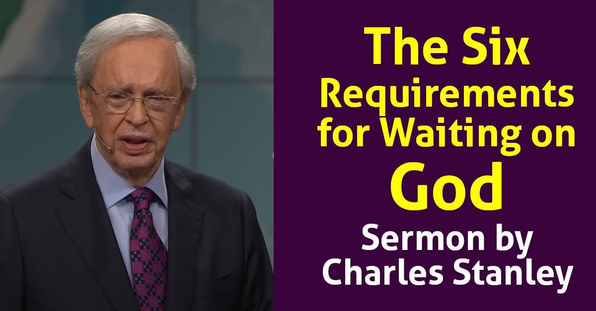 The Six Requirements for Waiting on God – Dr. Charles Stanley (May-14-2020) The Six Requirements for Waiting on God – Dr. Charles Stanley (May-14-2020)