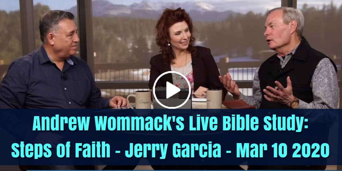 Andrew Wommack's Live Bible Study: Steps of Faith - Jerry Garcia - March 10, 2020 Andrew Wommack's Live Bible Study: Steps of Faith - Jerry Garcia - March 10, 2020