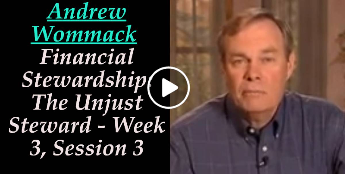 Andrew Wommack: Financial Stewardship: The Unjust Steward - Week 3, Session 3 (January-22-2022) Andrew Wommack: Financial Stewardship: The Unjust Steward - Week 3, Session 3 (January-22-2022)