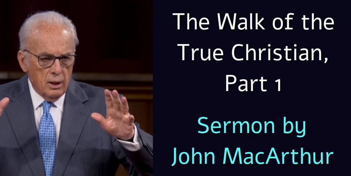 John MacArthur - Watch Sermon: The Walk of the True Christian, Part 1 ...