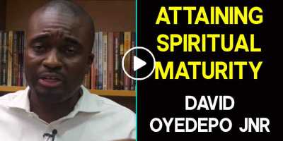 ATTAINING SPIRITUAL MATURITY - DAVID OYEDEPO JNR