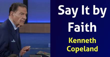 Say It by Faith -  Kenneth Copeland