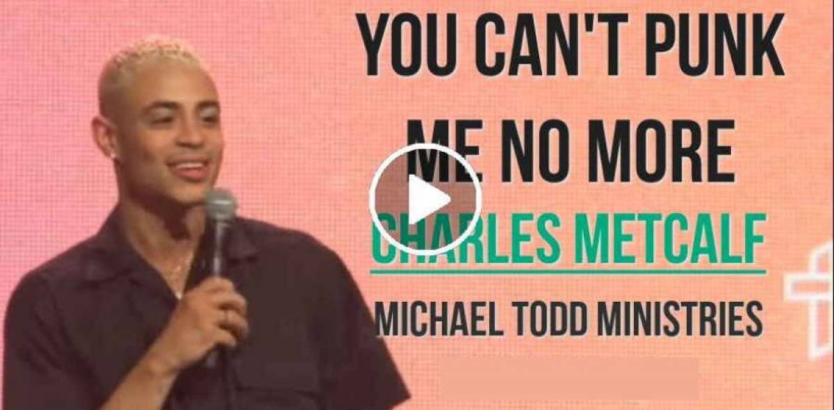 Michael Todd Ministries - Sunday Sermon August-05-2019 - You Can't Punk Me No More // Charles Metcalf Michael Todd Ministries - Sunday Sermon August-05-2019 - You Can't Punk Me No More // Charles Metcalf