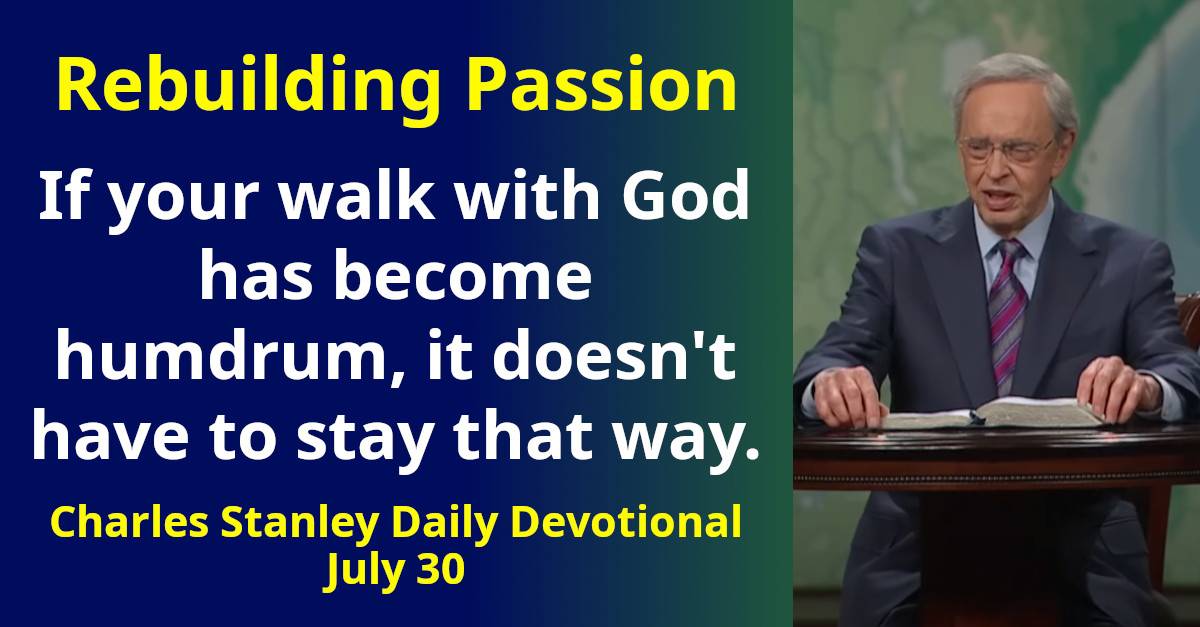 Charles Stanley Daily Devotional July 30 2024 Rebuilding Passion