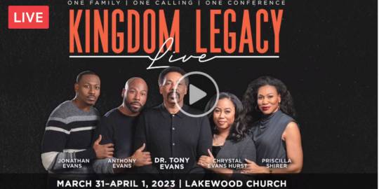 Kingdom Legacy Service with Tony Evans, Priscilla Shirer, Anthony Evans, Chrystal Evans, Jonathan Evans Live (March 31 - April 1, 2023)