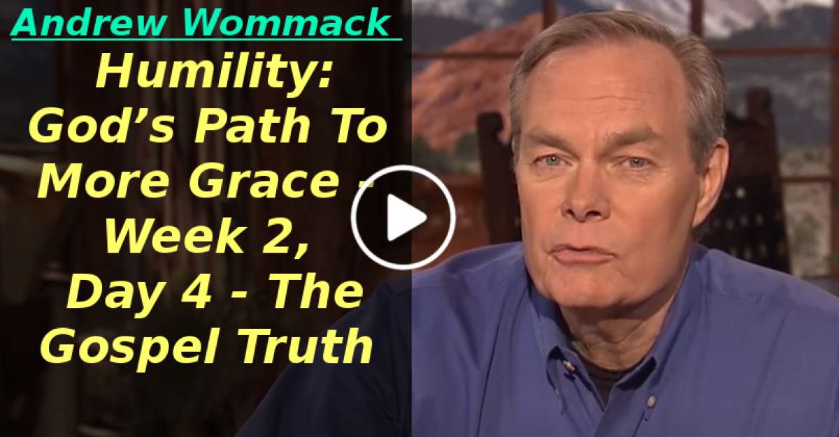 Humility: God’s Path To More Grace - Week 2, Day 4 - The Gospel Truth (April-18-2020) Humility: God’s Path To More Grace - Week 2, Day 4 - The Gospel Truth (April-18-2020)
