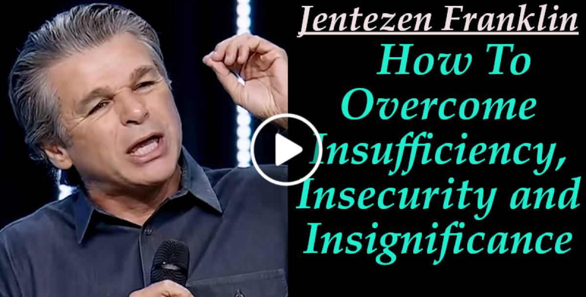 Jentezen Franklin (Sept 12, 2018) - How To Overcome Insufficiency, Insecurity and Insignificance Jentezen Franklin (Sept 12, 2018) - How To Overcome Insufficiency, Insecurity and Insignificance