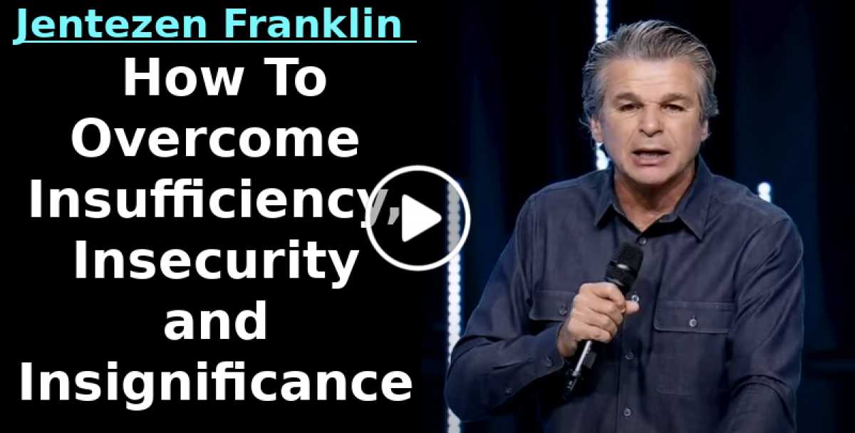 How To Overcome Insufficiency, Insecurity and Insignificance | Jentezen Franklin (September-26-2020) How To Overcome Insufficiency, Insecurity and Insignificance | Jentezen Franklin (September-26-2020)