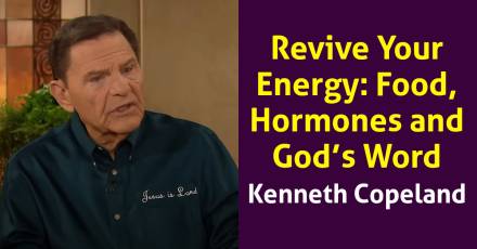 Revive Your Energy: Food, Hormones and God’s Word - Kenneth Copeland