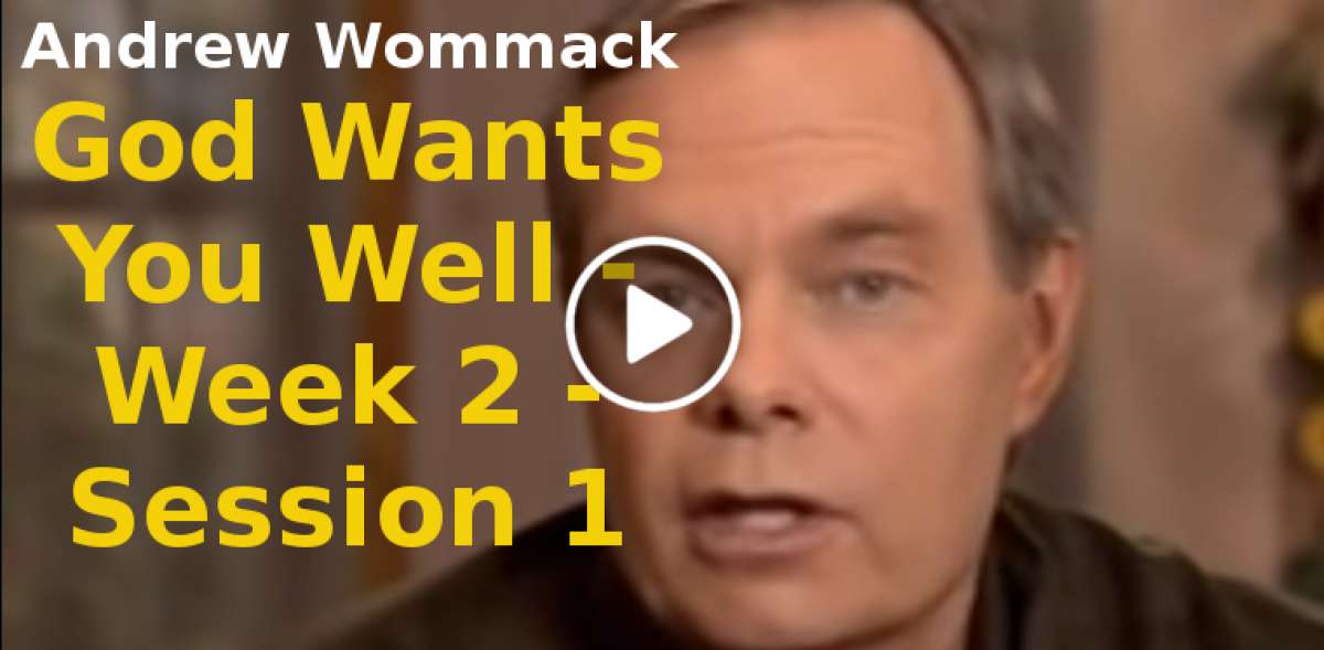 Andrew Wommack: God Wants You Well - Week 2 - Session 1 (September-05-2019) Andrew Wommack: God Wants You Well - Week 2 - Session 1 (September-05-2019)