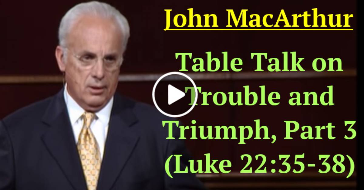 John MacArthur (March-17-2021) Table Talk on Trouble and Triumph, Part ...