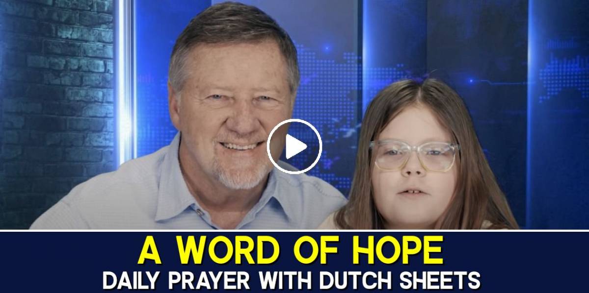 A Word of Hope | Give Him 15: Daily Prayer with Dutch Sheets - February 7 2023 A Word of Hope | Give Him 15: Daily Prayer with Dutch Sheets - February 7 2023