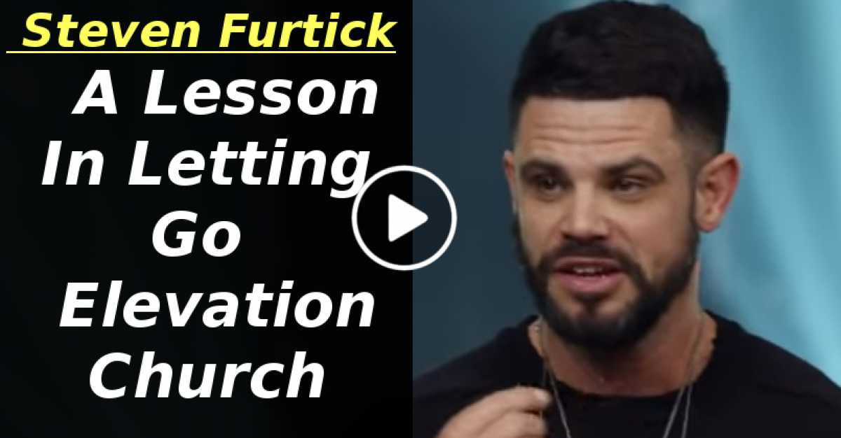 Pastor Steven Furtick A Lesson In Letting Go Elevation Church