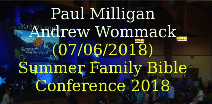 Paul Milligan, Andrew Wommack (07/06/2018) - Summer Family Bible Conference 2018 Paul Milligan, Andrew Wommack (07/06/2018) - Summer Family Bible Conference 2018