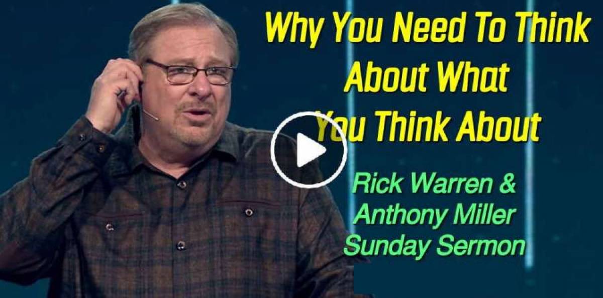 Why You Need To Think About What You Think About with Rick Warren & Anthony Miller (February-04-2019) Why You Need To Think About What You Think About with Rick Warren & Anthony Miller (February-04-2019)