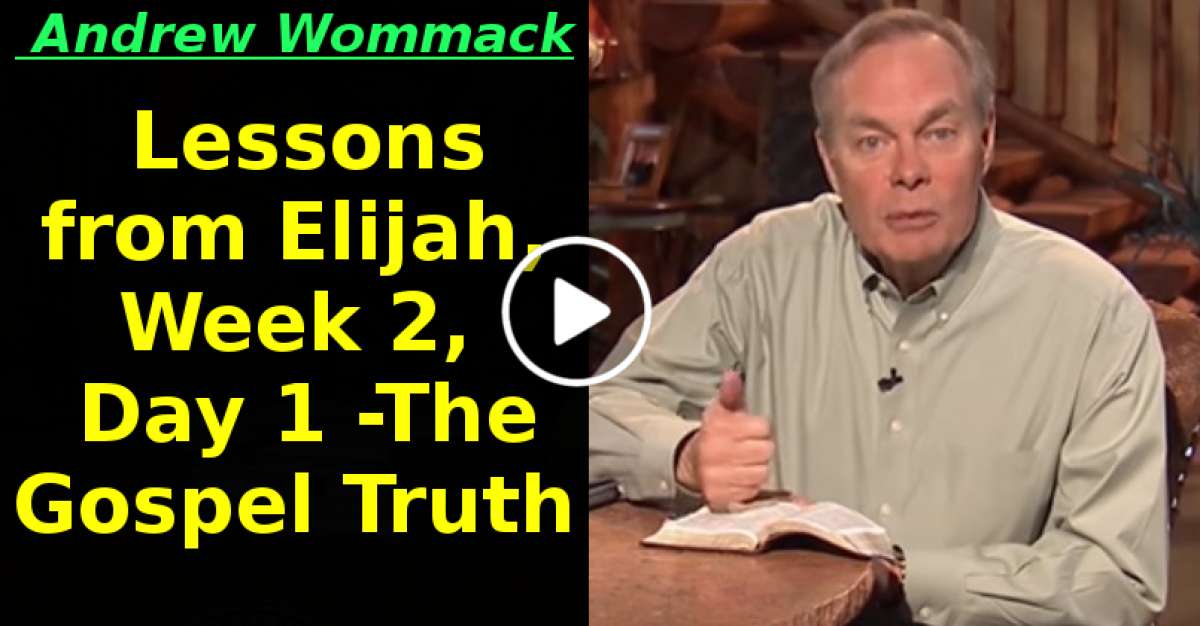 Lessons from Elijah, Week 2, Day 1 -The Gospel Truth (May-15-2020) Lessons from Elijah, Week 2, Day 1 -The Gospel Truth (May-15-2020)