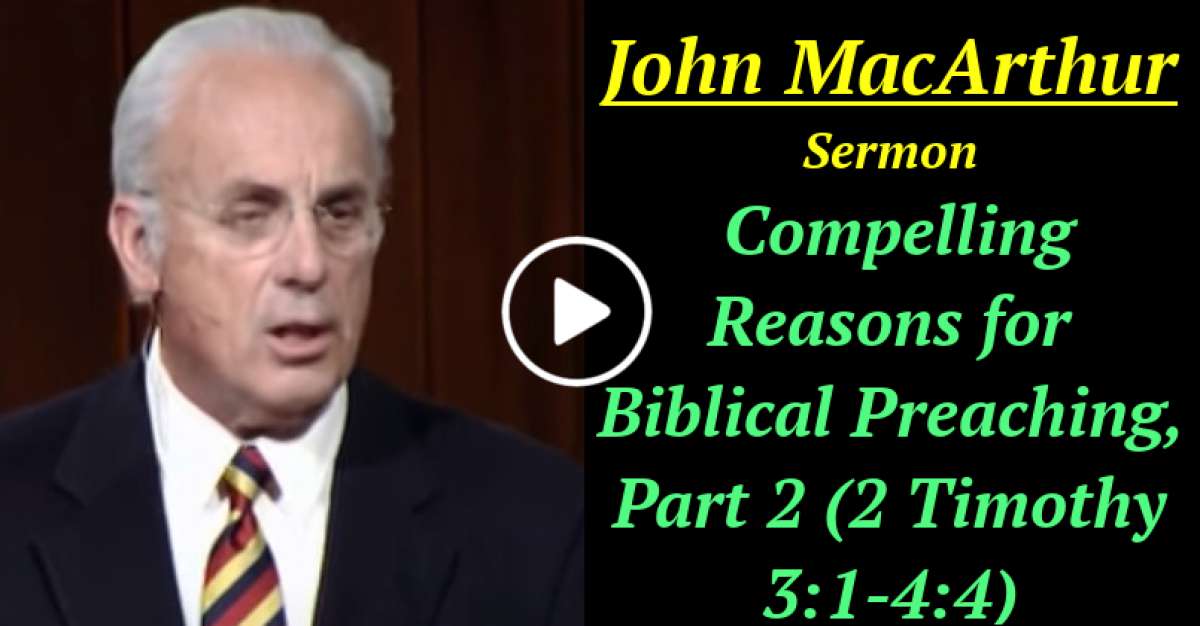 John MacArthur-Compelling Reasons for Biblical Preaching, Part 2 (2 Timothy 3:1-4:4) (November-30-2020) John MacArthur-Compelling Reasons for Biblical Preaching, Part 2 (2 Timothy 3:1-4:4) (November-30-2020)