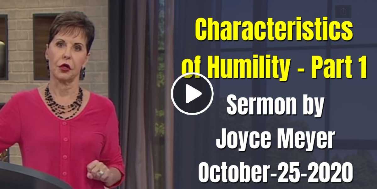 Characteristics of Humility - Part 1 - Joyce Meyer (October-25-2020) Characteristics of Humility - Part 1 - Joyce Meyer (October-25-2020)