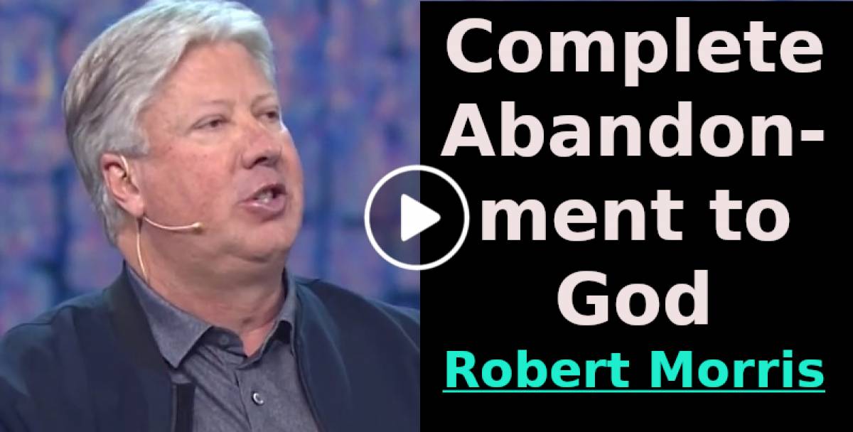 Complete Abandonment to God - Robert Morris Complete Abandonment to God - Robert Morris
