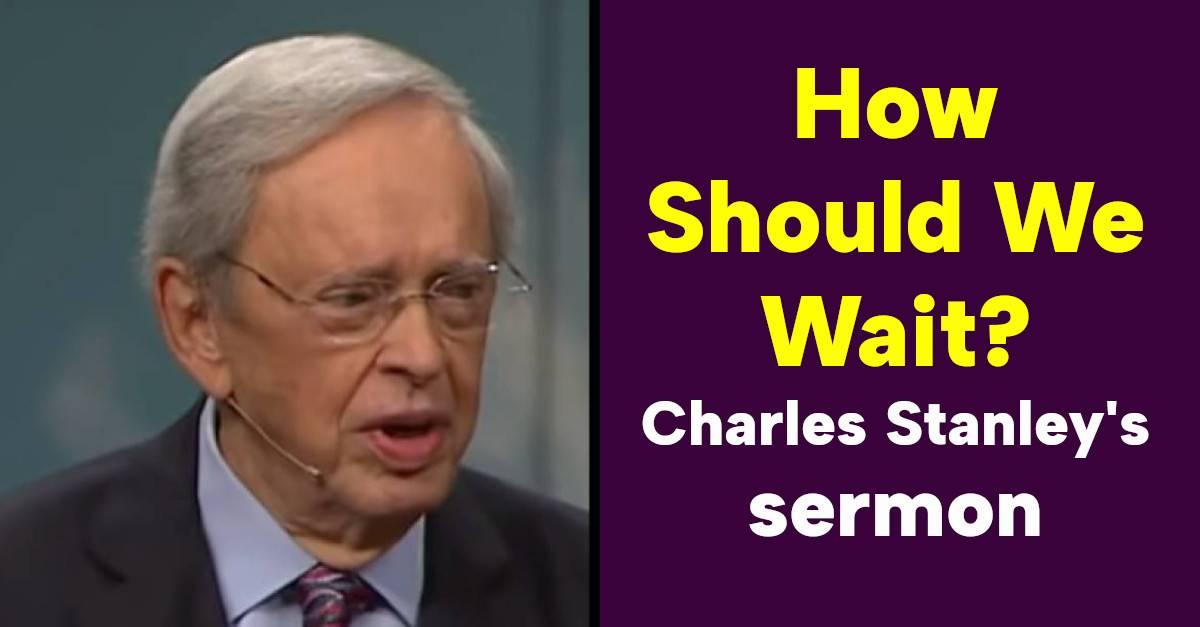 Dr. Charles Stanley sermon : How Should We Wait? - In Touch Ministries