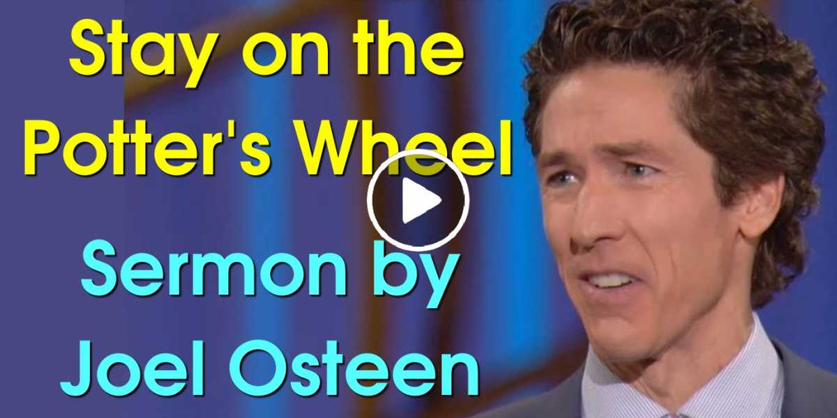 Joel Osteen Watch Sermon Stay on the Potter's Wheel