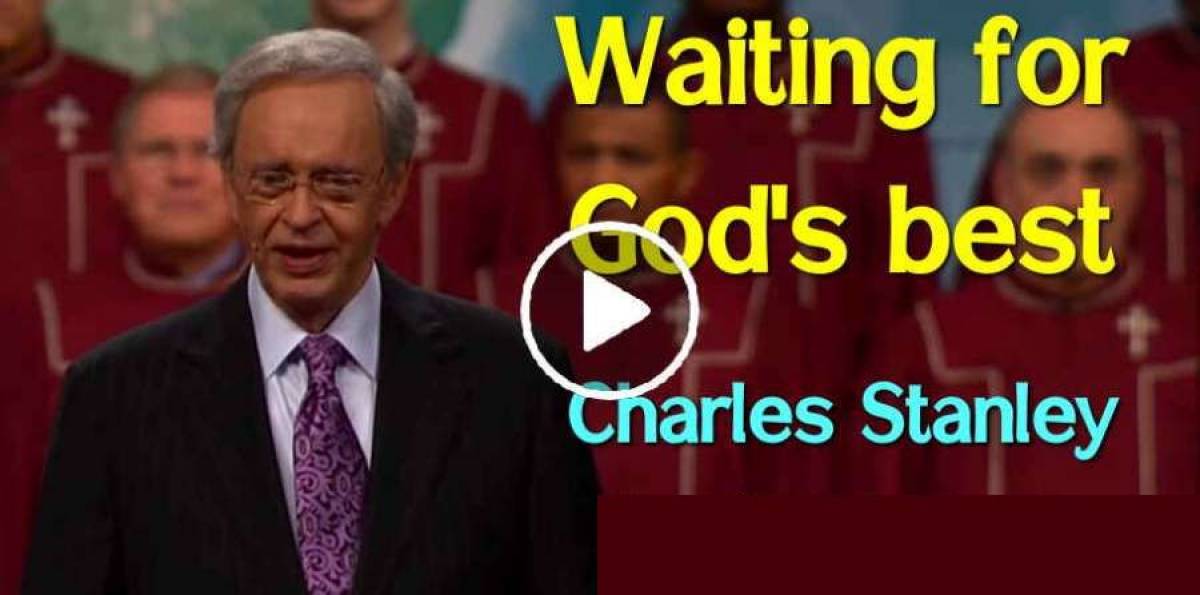 Waiting for God's best - Charles Stanley (April-02-2019) Waiting for God's best - Charles Stanley (April-02-2019)