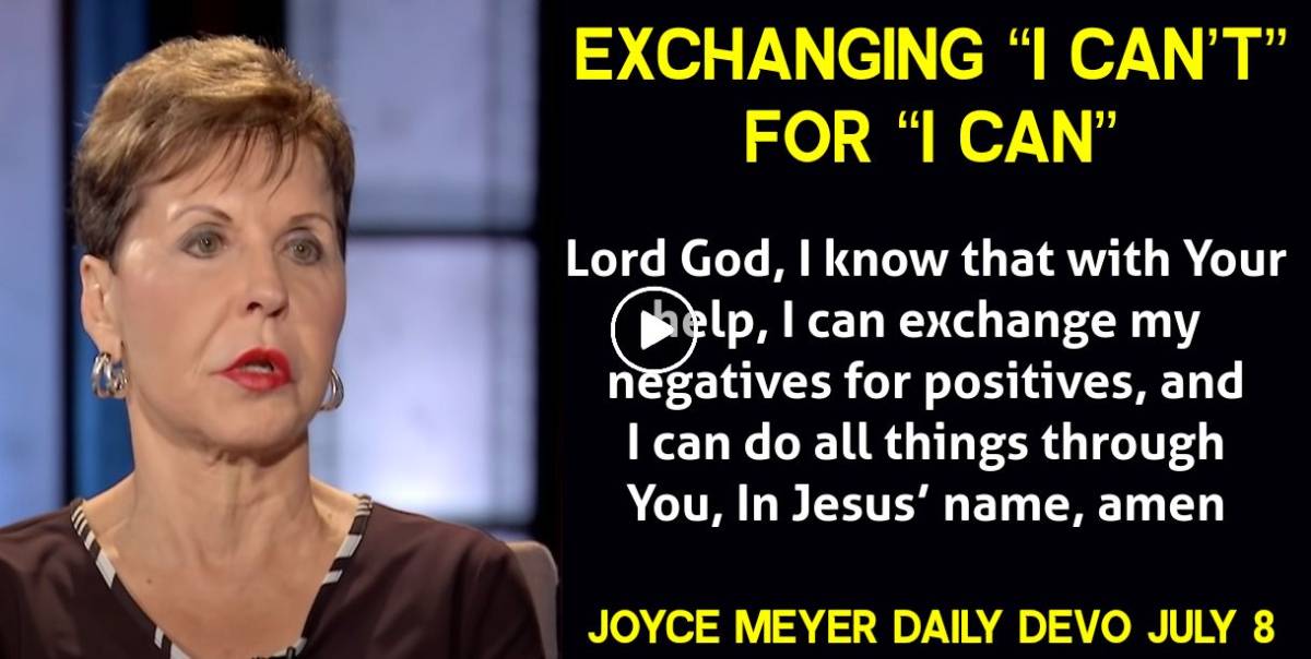 Joyce Meyer (July082023) Daily Devotional Exchanging “I Can’t” for