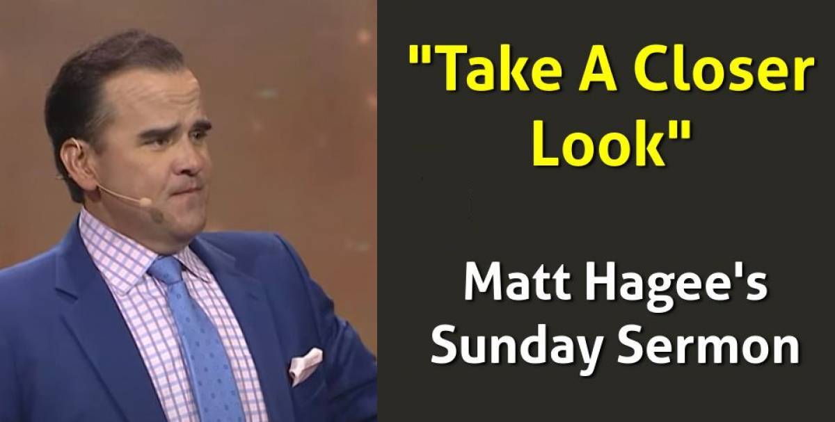 Matt Hagee - "Take A Closer Look" - Sunday Sermon Matt Hagee - "Take A Closer Look" - Sunday Sermon