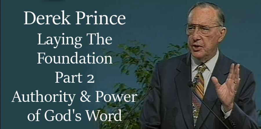 Laying The Foundation, Part 2, Authority & Power of God's Word - Derek Prince Laying The Foundation, Part 2, Authority & Power of God's Word - Derek Prince