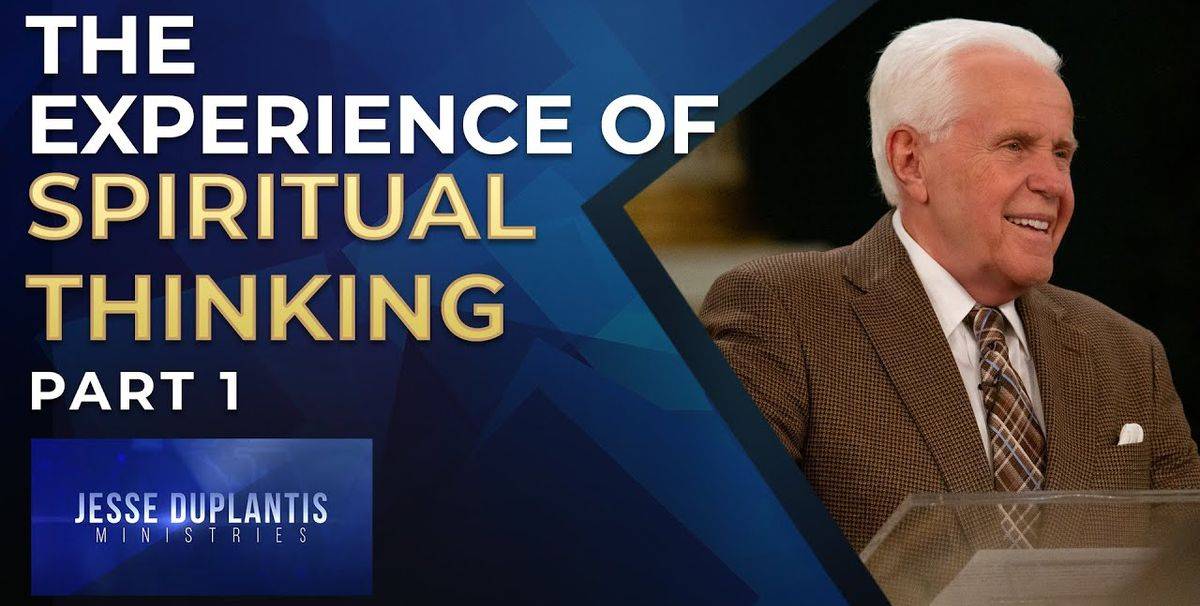 The Experience Of Spiritual Thinking, Part 1 - Jesse Duplantis The Experience Of Spiritual Thinking, Part 1 - Jesse Duplantis