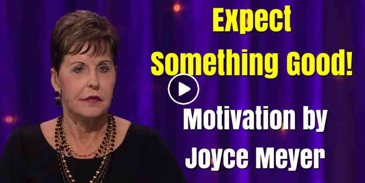 Joyce Meyer Motivation Expect Something Good
