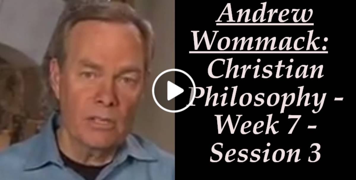 Andrew Wommack: Christian Philosophy - Week 7 - Session 3 (April-12-2022) Andrew Wommack: Christian Philosophy - Week 7 - Session 3 (April-12-2022)